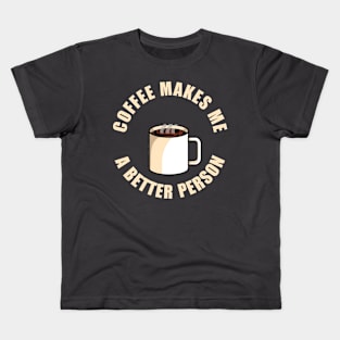 Coffee Makes Me a Better Person Kids T-Shirt